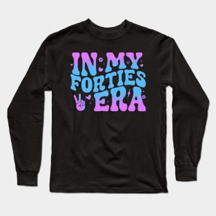 In My Forties Era 40th Birthday Funny In My 40's Era Long Sleeve T-Shirt